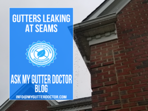 Gutters Leaking At Seams - My Gutter Doctor - Q & A Blog